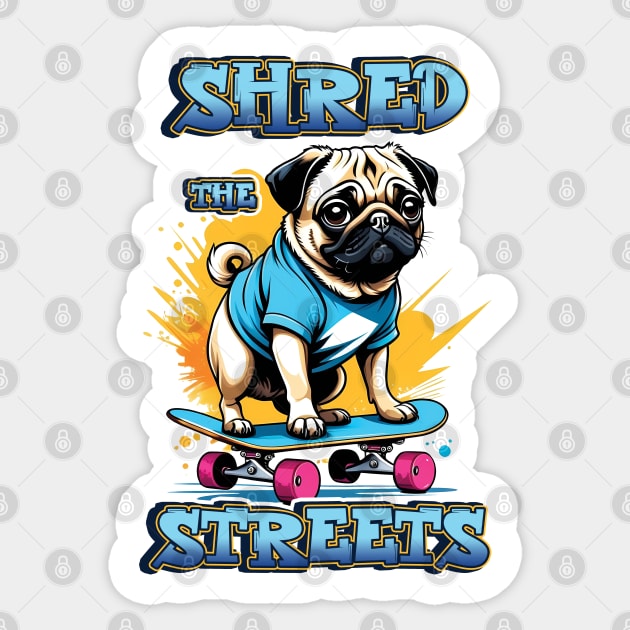 Shred the Streets, Pug Dog on a Skateboard Sticker by ArtfulTat